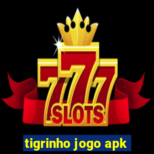 tigrinho jogo apk